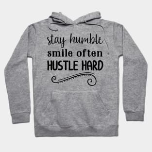 Stay Humble Smile Often Hustle Hard Hoodie